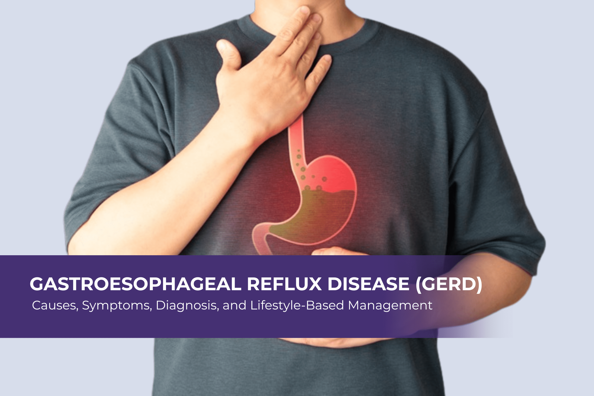 Gastroesophageal Reflux Disease (GERD): Causes, Symptoms, Diagnosis, and Lifestyle-Based Management