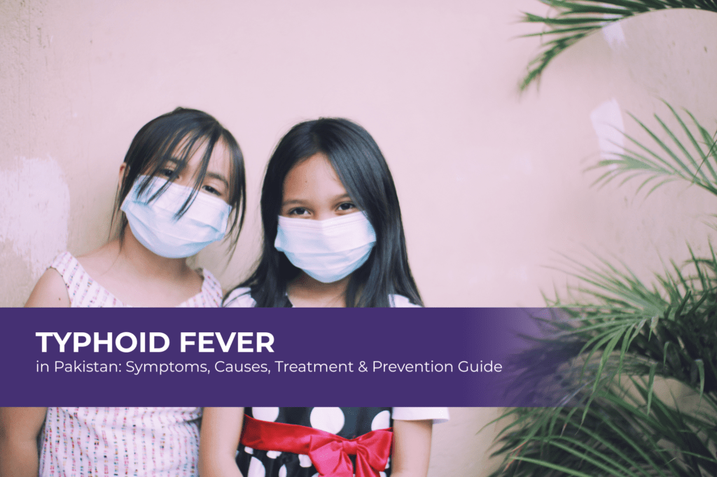 Typhoid Fever in Pakistan: Symptoms, Prevention, and Treatment